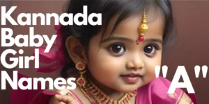 100+ Kannada Baby Girl Names starting with “A” | "ಆ" ಯಿಂದ ಪ್ರಾರಂಭವಾಗುವ ಕನ್ನಡ ಹೆಣ್ಣು ಮಗುವಿನ ಹೆಸರುಗಳು