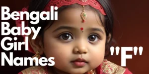50+ Bengali Baby Girl Names starting with “F” | বাঙালি বাচ্চা মেয়ের নাম “ফ” দিয়ে শুরু