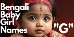 100+ Bengali Baby Girl Names starting with “G” | বাঙালি বাচ্চা মেয়ের নাম “গ” দিয়ে শুরু