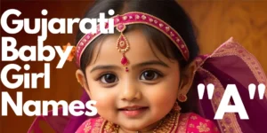 Gujarati Baby Girl Names | Unique and Modern Gujarati Baby Girl Names starting with “A”