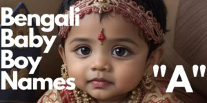 100+ Bengali Baby Boy Names starting with "A" | বাঙালি বাচ্চা ছেলের নাম "অ" "আ" দিয়ে শুরু