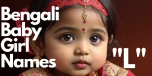 110+ Bengali Baby Girl Names starting with “L” | বাঙালি বাচ্চা মেয়ের নাম “ল” দিয়ে শুরু