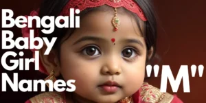 50+ Bengali Baby Girl Names starting with “M” | বাঙালি বাচ্চা মেয়ের নাম “ম” দিয়ে শুরু