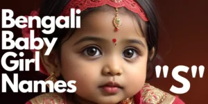 Bengali Baby Girl Names starting with “S” | বাঙালি বাচ্চা মেয়ের নাম “স” “শ” দিয়ে শুরু
