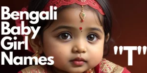 Bengali Baby Girl Names starting with “T” | বাঙালি বাচ্চা মেয়ের নাম “ত” দিয়ে শুরু