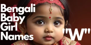 Bengali Baby Girl Names starting with “W” | বাঙালি বাচ্চা মেয়ের নাম “ও” দিয়ে শুরু