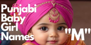 Punjabi Baby Girl Names starting with “M” | "ਮ" ਪੰਜਾਬੀ ਬੇਬੀ ਗਰਲ ਦੇ ਨਾਮ ਨਾਲ ਸ਼ੁਰੂ ਹੁੰਦੇ ਹਨ