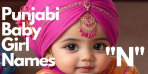 Punjabi Baby Girl Names starting with “N” | "ਨ" ਪੰਜਾਬੀ ਬੇਬੀ ਗਰਲ ਦੇ ਨਾਮ ਨਾਲ ਸ਼ੁਰੂ ਹੁੰਦੇ ਹਨ