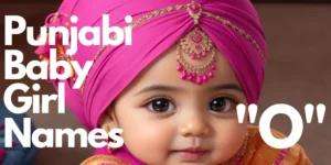 Punjabi Baby Girl Names starting with “O” | "ਓ" ਪੰਜਾਬੀ ਬੇਬੀ ਗਰਲ ਦੇ ਨਾਮ ਨਾਲ ਸ਼ੁਰੂ ਹੁੰਦੇ ਹਨ