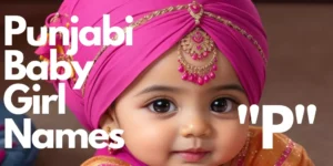 Punjabi Baby Girl Names starting with “P” | "ਪ" ਪੰਜਾਬੀ ਬੇਬੀ ਗਰਲ ਦੇ ਨਾਮ ਨਾਲ ਸ਼ੁਰੂ ਹੁੰਦੇ ਹਨ