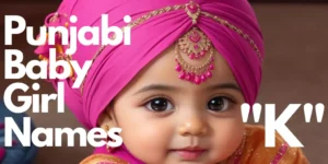 Punjabi Baby Girl Names starting with “K” | "ਕ" ਪੰਜਾਬੀ ਬੇਬੀ ਗਰਲ ਦੇ ਨਾਮ ਨਾਲ ਸ਼ੁਰੂ ਹੁੰਦੇ ਹਨ